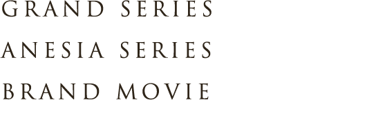 GRAND SERIES ANESIA SERIES BRAND MOVIE